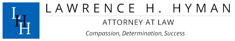Lawrence H. Hyman Attorney At Law | Compassion, Determination, Success